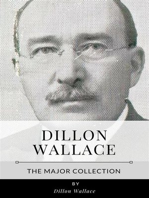 cover image of Dillon Wallace &#8211; the Major Collection